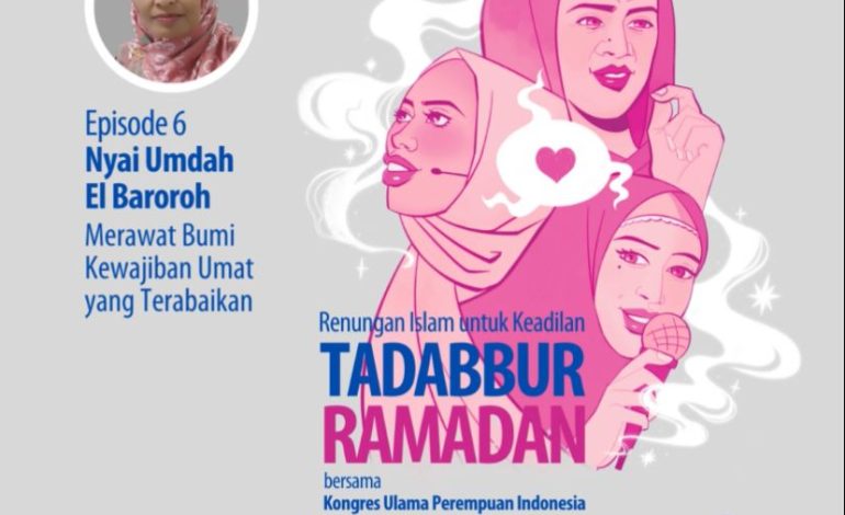Episode 6 Taddabur Ramadan Bersama Nyai Umdah El Baroroh: Merawat Bumi, Kewajiban Umat yang Diabaikan