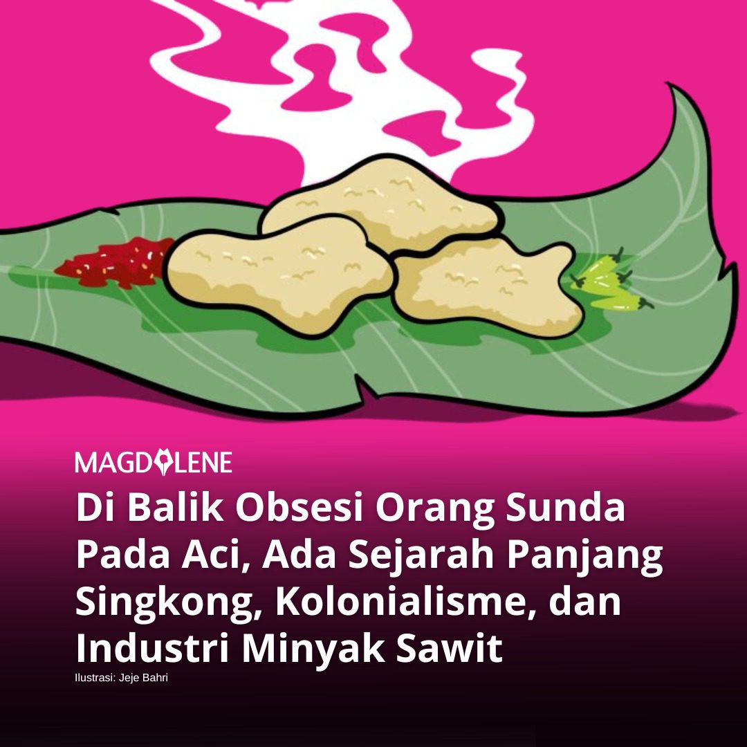 Di Balik Obsesi Orang Sunda pada Aci: Ada Sejarah Panjang Singkong, Kolonialisme, dan Industri Minyak Sawit