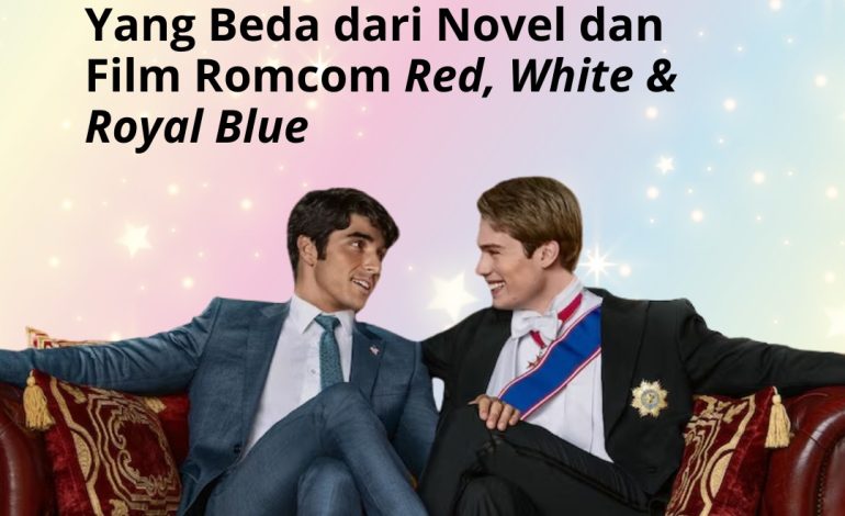 Yang Beda dari Novel dan Film Romcom ‘Red, White & Royal Blue’