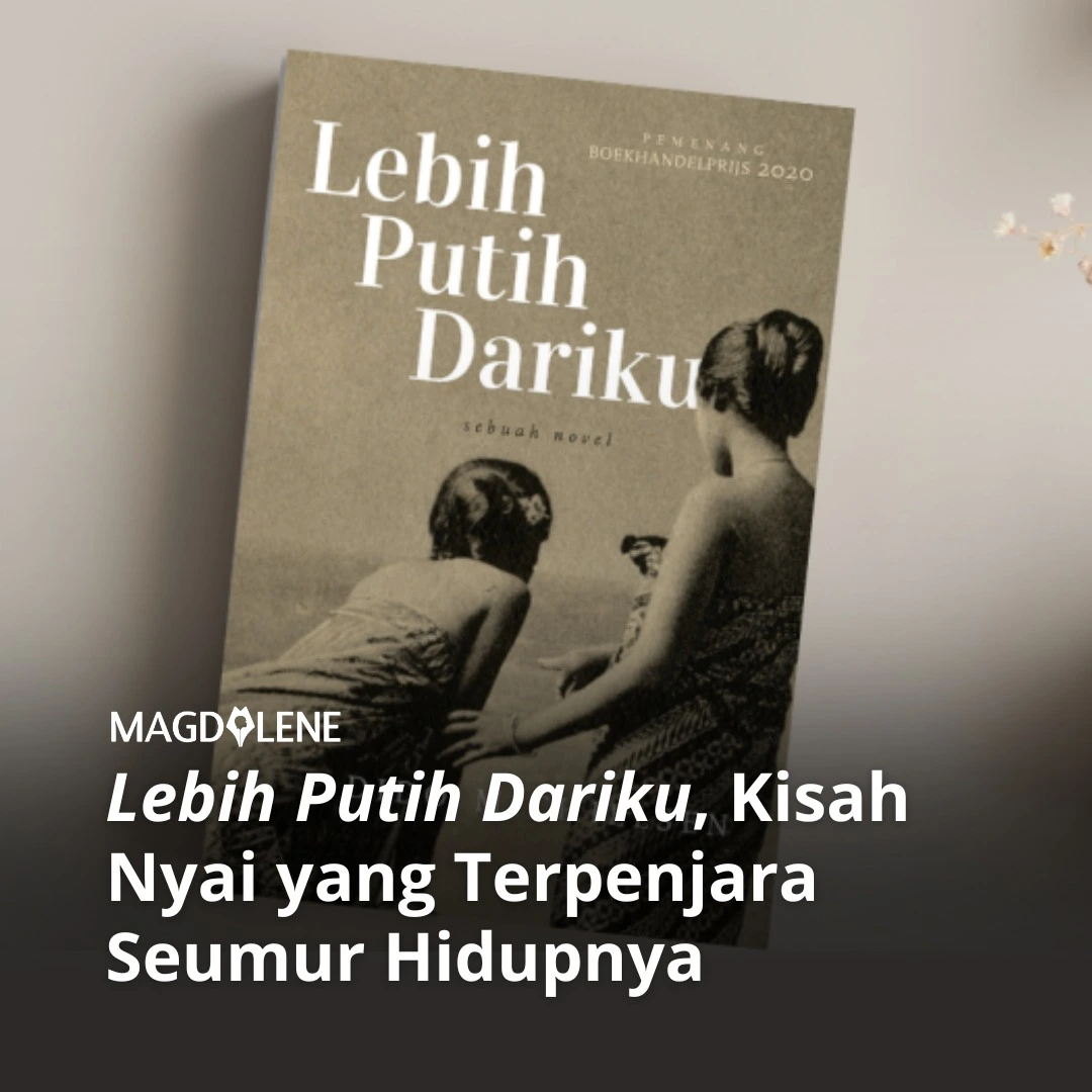 ‘Lebih Putih Dariku’, Kisah Nyai yang Terpenjara Seumur Hidupnya