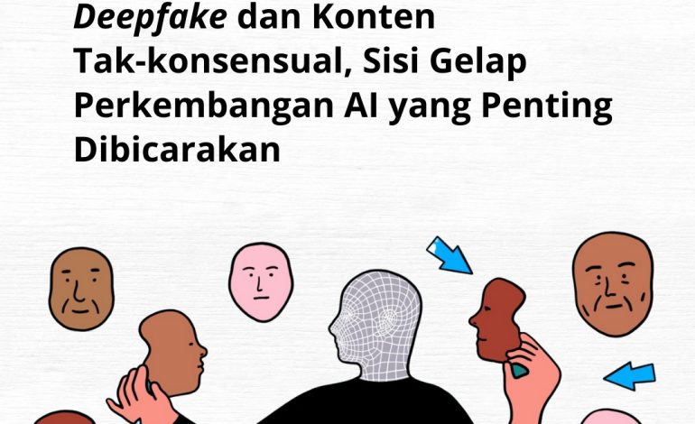 Deepfake dan Konten Tak-konsensual, Sisi Gelap Perkembangan AI yang Penting Dibicarakan