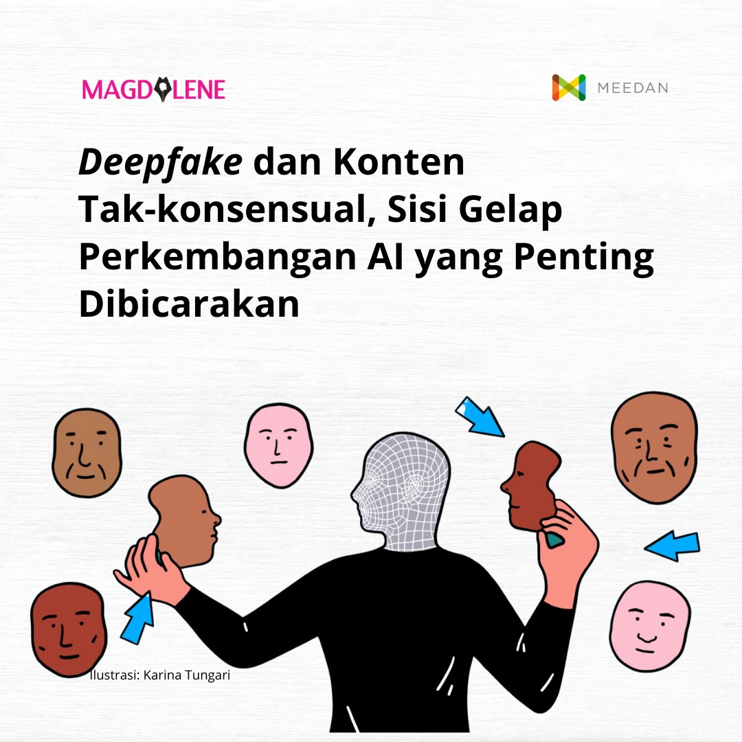 Deepfake dan Konten Tak-konsensual, Sisi Gelap Perkembangan AI yang Penting Dibicarakan