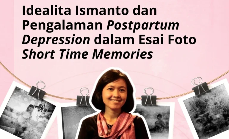 Idealita Ismanto dan Pengalaman Postpartum Depression dalam Esai Foto Short Time Memories