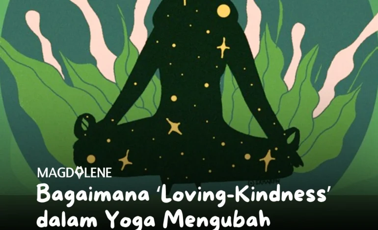 Bagaimana ‘Loving Kindness’ dalam Yoga Mengubah Hidup Saya