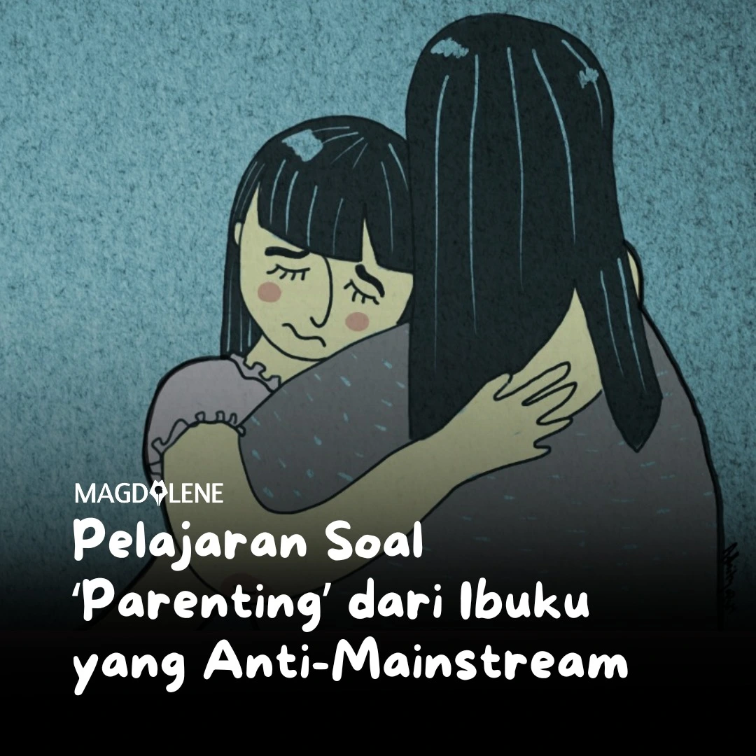 Pelajaran Soal ‘Parenting’ dari Ibuku yang Anti-Mainstream