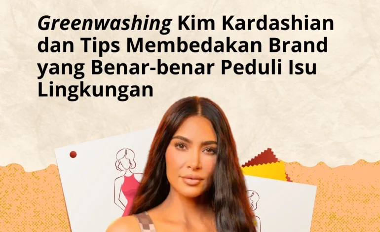 ‘Greenwashing’ Kim Kardashian dan Tips Membedakan Brand yang Benar-benar Peduli Isu Lingkungan