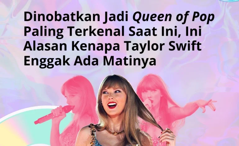 Dinobatkan Jadi ‘Queen of Pop’ Paling Terkenal Saat Ini, Ini Alasan Kenapa Taylor Swift Enggak Ada Matinya