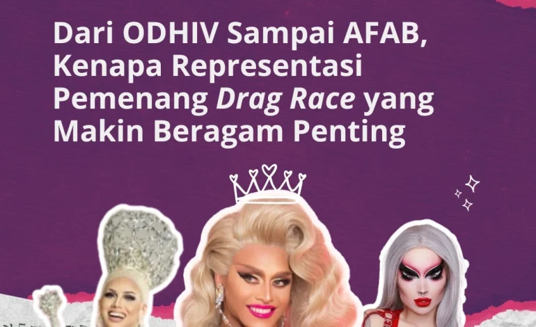 Dari ODHIV Sampai AFAB, Kenapa Representasi Pemenang Drag Race yang Makin Beragam Penting