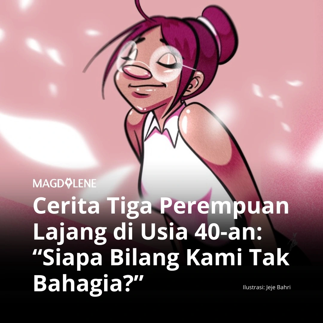 Cerita Tiga Perempuan Lajang di Usia 40-an: “Siapa Bilang Kami Tak Bahagia?”