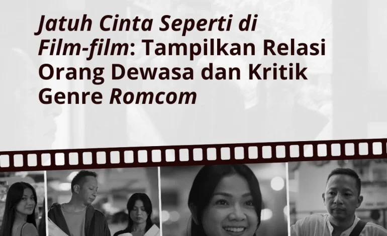 ‘Jatuh Cinta Seperti di Film-film’: Tampilkan Relasi Orang Dewas dan Kritik Genre ‘Romcom’
