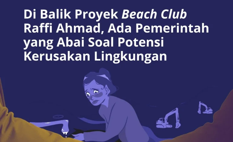 Di Balik Proyek ‘Beach Club’ Raffi Ahmad, Ada Pemerintah yang Abai Soal Potensi Kerusakan Lingkungan