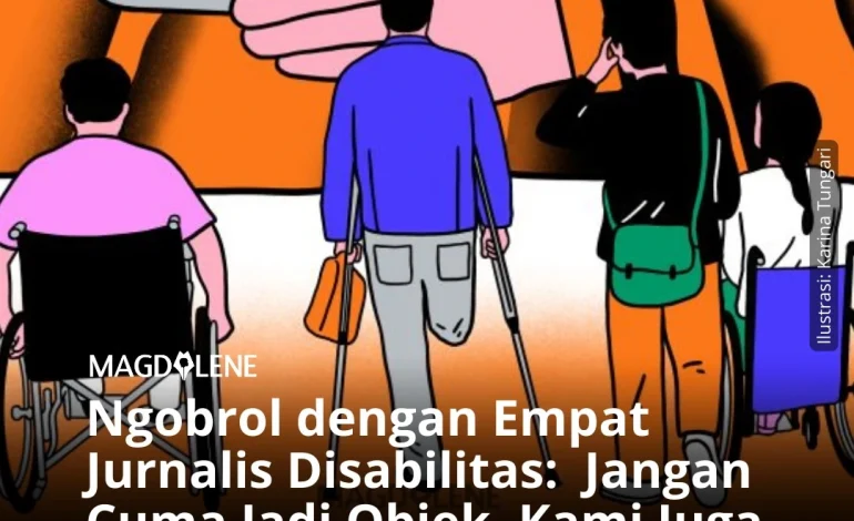Ngobrol dengan Empat Jurnalis Disabilitas: Jangan Cuma Jadi Objek, Kami Juga Harus Ada di Ruang Redaksi