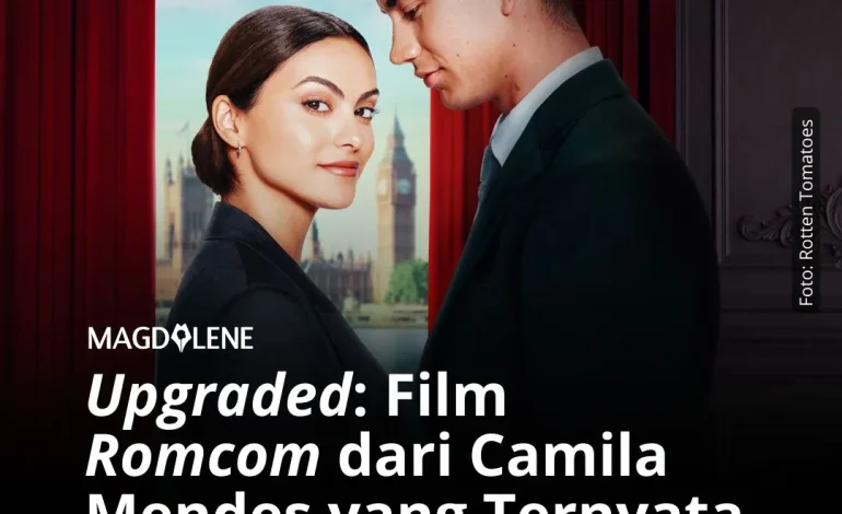 ‘Upgraded’: Film Romcom dari Camila Mendes yang Ternyata Enggak Sejelek Itu