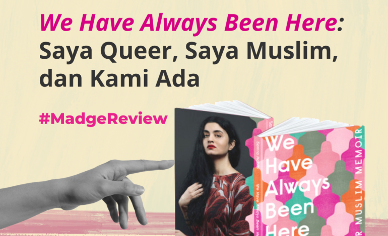 We Have Always Been Here: Saya Queer, Saya Muslim, dan Kami Ada