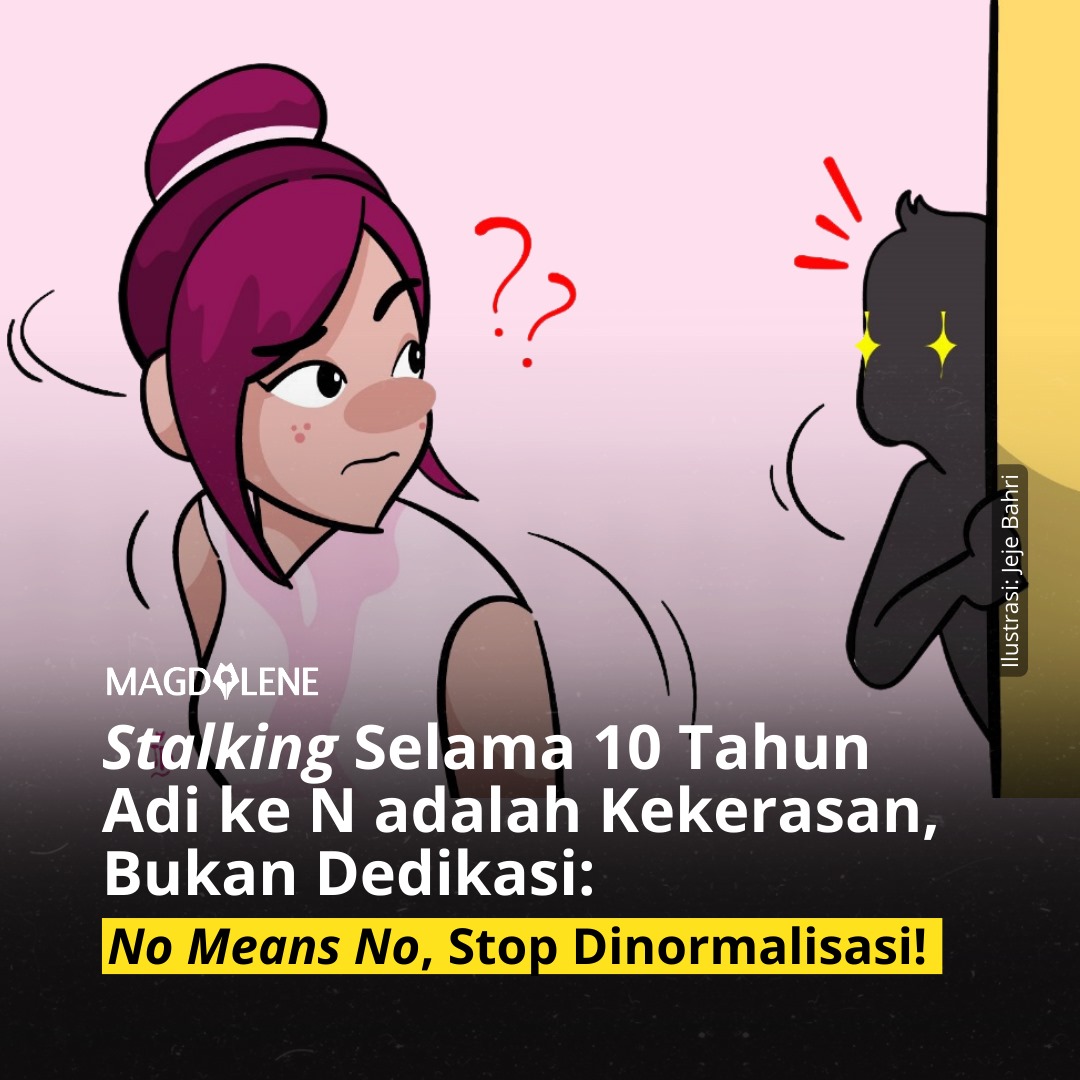 ‘Stalking’ Selama 10 Tahun Adi ke N adalah Kekerasan, Bukan Dedikasi: ‘No Means No’, Stop Dinormalisasi!