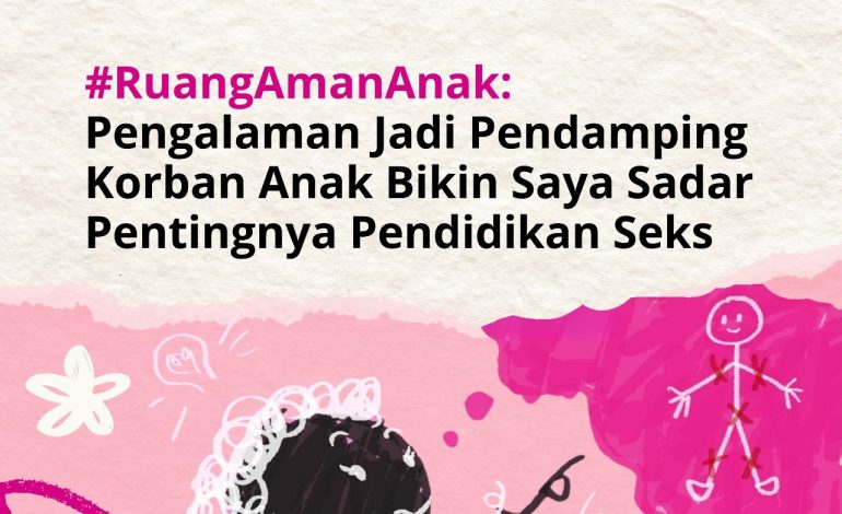 #RuangAmanAnak: Pengalaman Jadi Pendamping Korban Anak Bikin Saya Sadar Pentingnya Pendidikan Seks