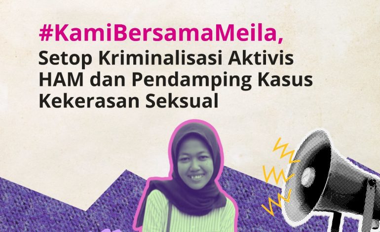 #KamiBersamaMeila: Setop Kriminalisasi Aktivis HAM dan Pendamping Kasus Kekerasan Seksual