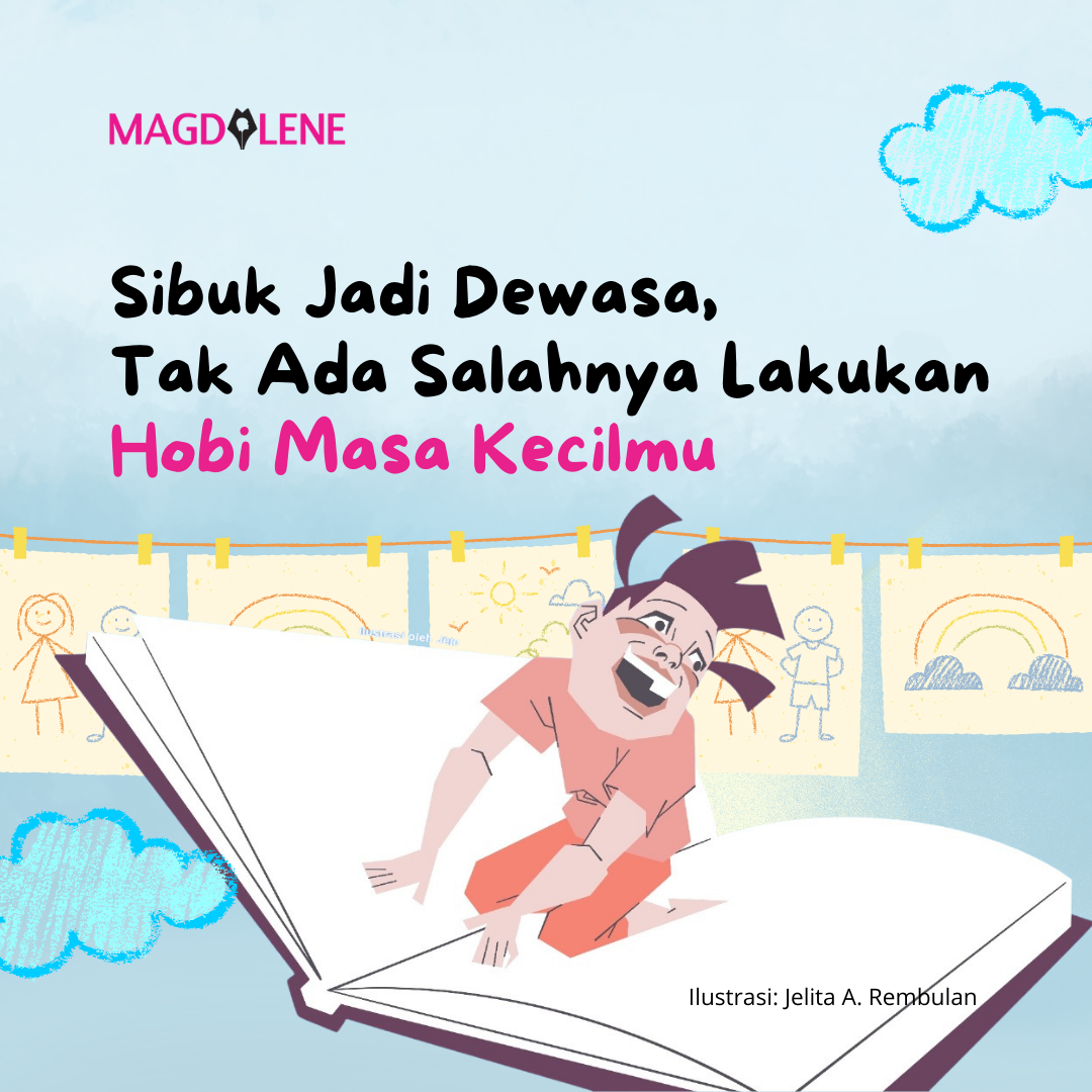 Sibuk Jadi Dewasa, Tak Ada Salahnya Lakukan Hobi Masa Kecilmu