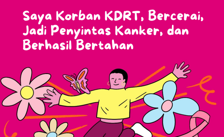 Saya Korban KDRT, Bercerai, Jadi Penyintas Kanker, dan Berhasil Bertahan