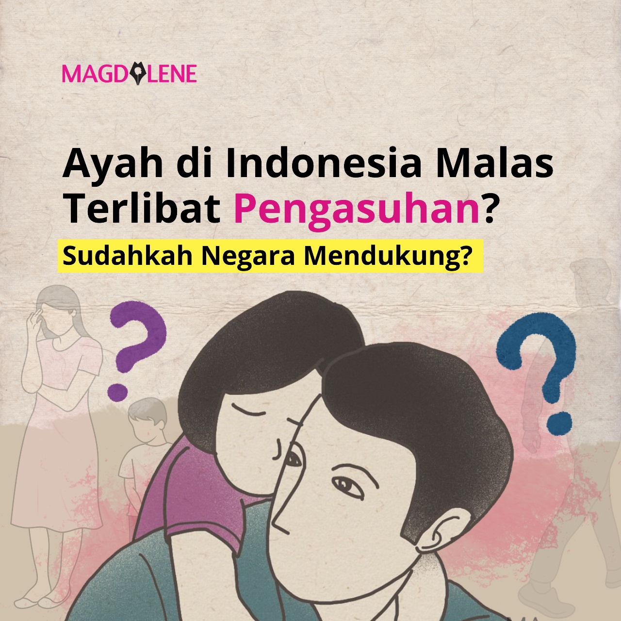 Ayah di Indonesia Malas Terlibat Pengasuhan? Sudahkan Negara Mendukung?