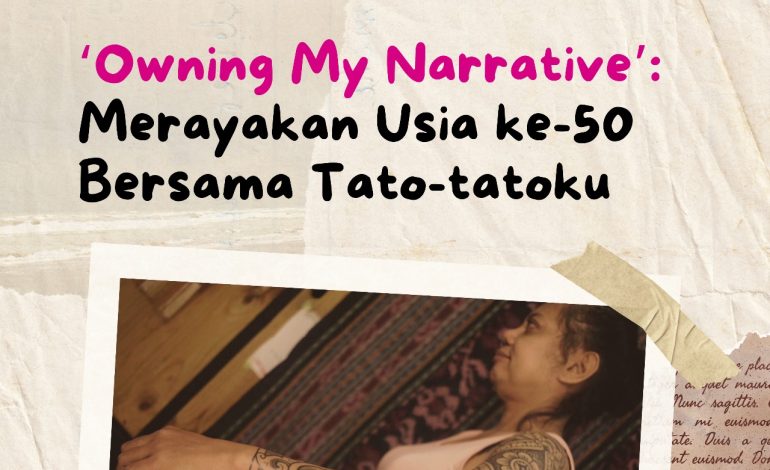 ‘Owning My Narrative’: Merayakan Usia ke-50 Bersama Tato-tatoku