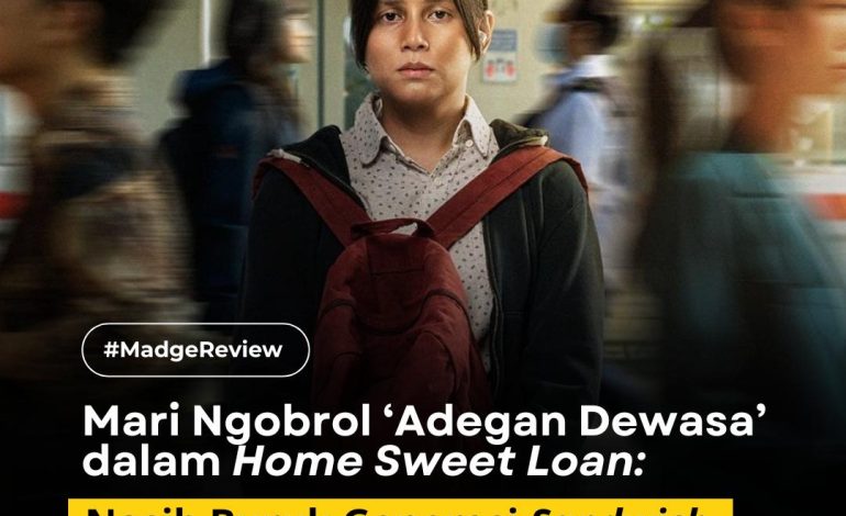 Mari Ngobrol ‘Adegan Dewasa’ dalam ‘Home Sweet Loan’: Nasib Buruk Generasi Sandwich dan Krisis Hunian Kita