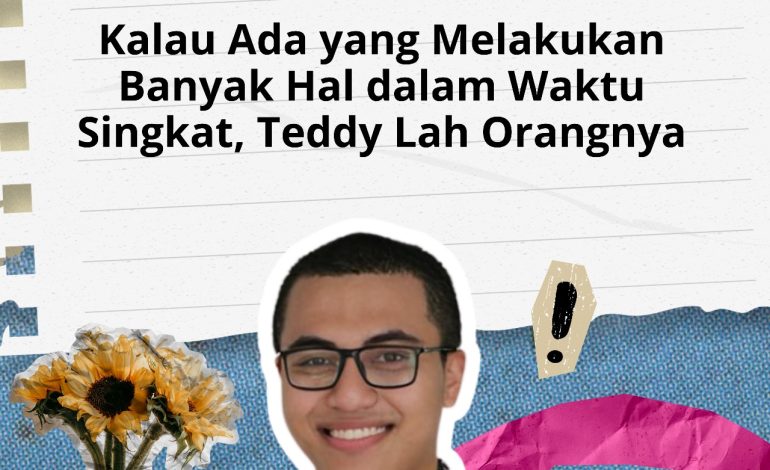 Kalau Ada yang Melakukan Banyak Hal dalam Waktu Singkat, Teddy Lah Orangnya