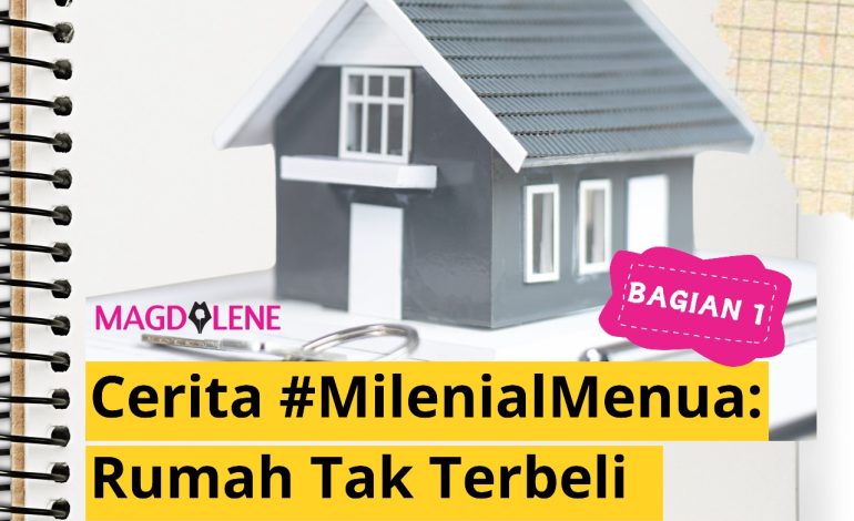 Cerita #MilenialMenua: Rumah Tak Terbeli Meski Kerja Selamanya, Bagian 1