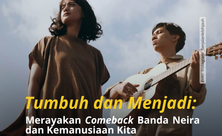 ‘Tumbuh dan Menjadi’: Merayakan Comeback Banda Neira dan Kemanusiaan Kita