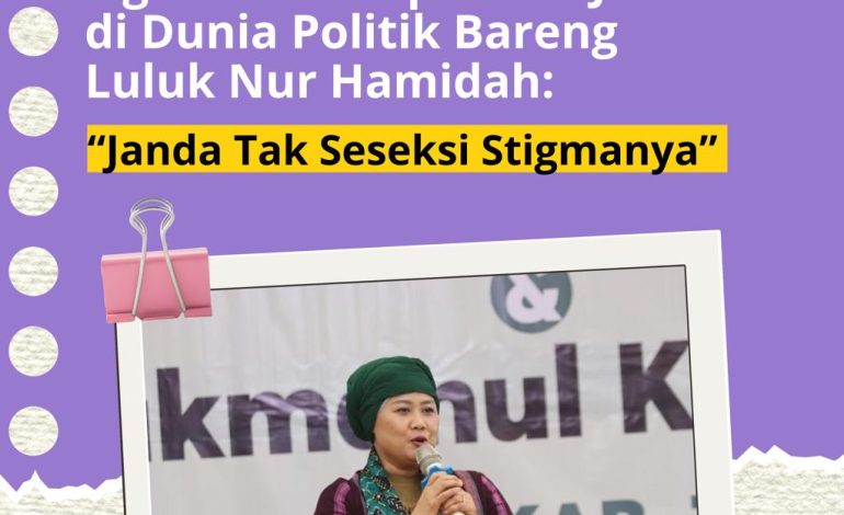 Ngobrolin Ekploitasi Janda di Dunia Politik Bareng Luluk Nur Hamidah: “Janda Tak Seseksi Stigmanya” 