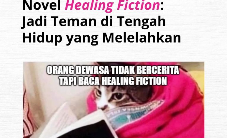 Tren Novel ‘Healing Fiction’ Jadi Teman di Tengah Hidup yang Melelahkan 