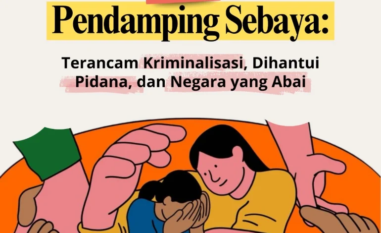 Menjadi Pendamping Sebaya: Terancam Kriminalisasi, Dihantui Pidana dan Negara yang Abai
